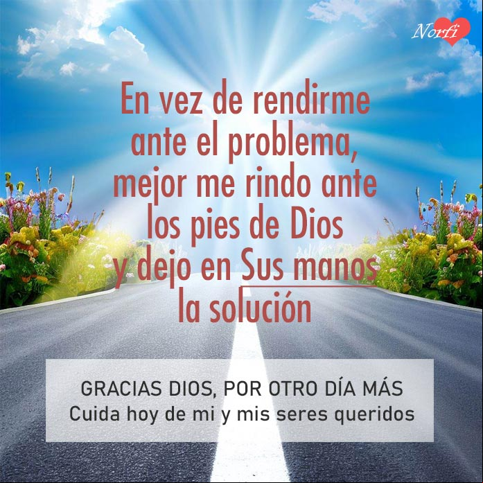 En vez de rendirme ante el problema, mejor me rindo ante los pies de Dios y dejo en Sus manos la solución Carretera al amanecer