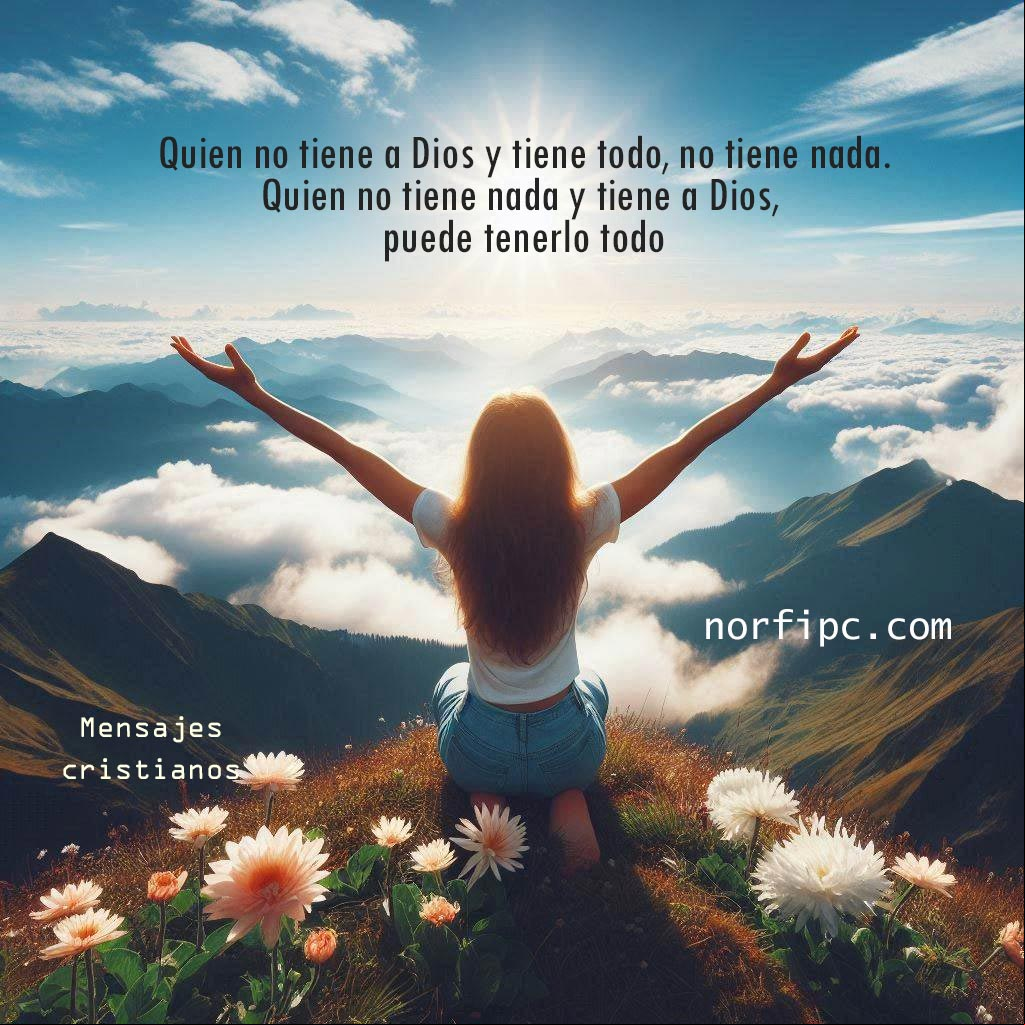 Quien no tiene a Dios y tiene todo, no tiene nada. Quien no tiene nada y tiene a Dios, puede tenerlo todo. Mujer en la cima de una montaña con los brazos abiertos