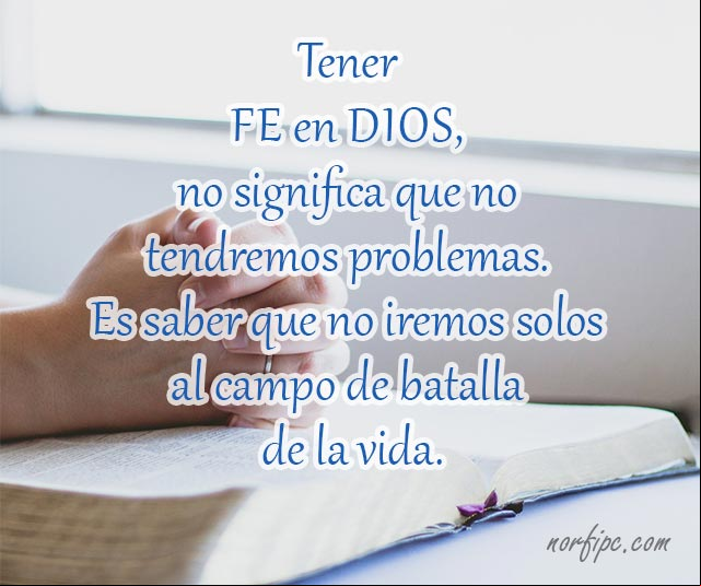 Tener fe en Dios, no significa que no tendremos problemas. Es saber que no iremos solos al campo de batalla de la vida. #FeEnDios Tener fe en Dios