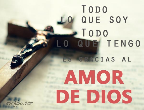 Todo lo que soy, todo lo que tengo, es gracias al AMOR DE DIOS. #AgradecerDios Todo lo que soy, todo lo que tengo, es gracias al AMOR DE DIOS