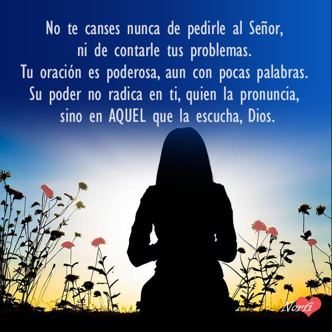 No te canses nunca de pedirle al Señor, ni de contarle tus problemas. Tu oración es poderosa, aun con pocas palabras. Su poder no radica en ti, quien la pronuncia, sino en AQUEL que la escucha, Dios Mujer orando a Dios al amanecer