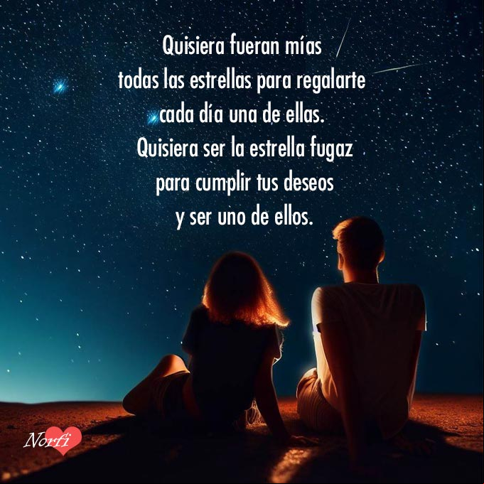 Quisiera fueran mías todas las estrellas, para regalarte cada día una de ellas. Quisiera ser la estrella fugaz, para cumplir tus deseos y ser uno de ellos Pareja mirando las estrellas