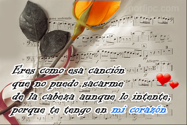 Eres como esa canción que no puedo sacarme de la cabeza aunque lo intente, porque te tengo en mi corazón Mensajes de amor, afecto y cariño para ella