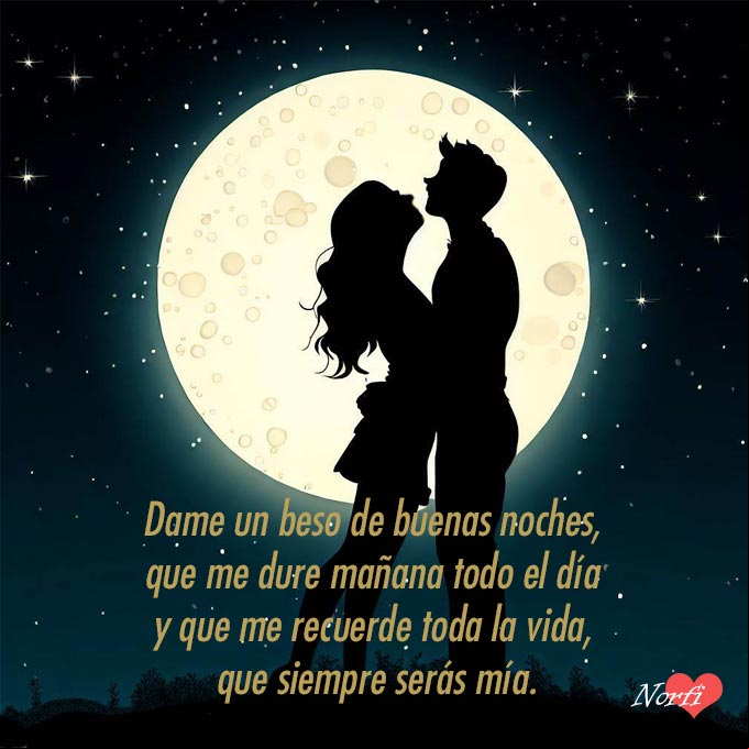 Dame un beso de buenas noches, que me dure mañana todo el día y que recuerde toda la vida, que siempre serás mía Pareja abrazados, detras la luna y las estrellas