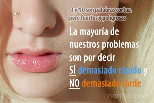 SI y NO son palabras cortas, pero fuertes. La mayoría de nuestros problemas son por decir SÍ demasiado rápido y NO demasiado tarde Frase para meditar sobre el amor y las relaciones