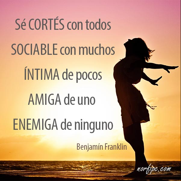 Sé cortés con todos, sociable con muchos, íntima de pocos, amiga de uno y enemiga de ninguno. #CitaCelebre de Benjamín Franklin Enemiga de ninguno. Citas celebres