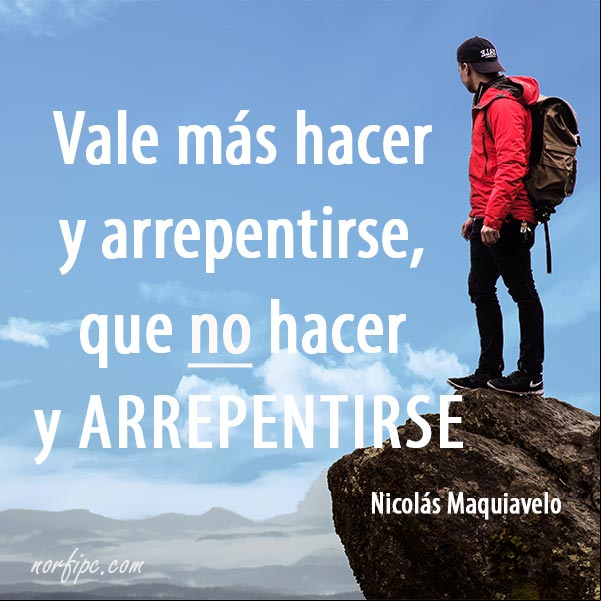 Vale más hacer y arrepentirse, que no hacer y arrepentirse. #CitaCelebre de Nicolás Maquiavelo Hacer y arrepentirse. Citas celebres