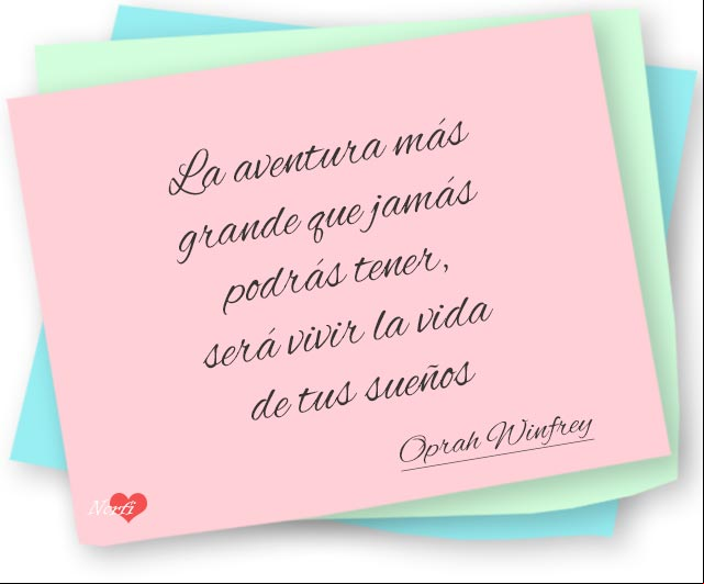 La aventura más grande que jamás podrás tener, será vivir la vida de tus sueños. #PensamientoCelebre de Oprah Winfrey La aventura más grande que jamás podrás tener
