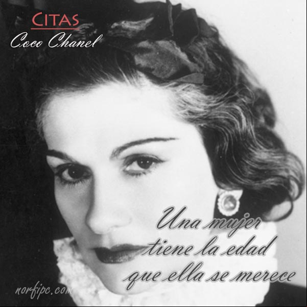 Una mujer tiene la edad que ella se merece #CocoChanel Coco Chanel, citas sobre la edad de la mujer