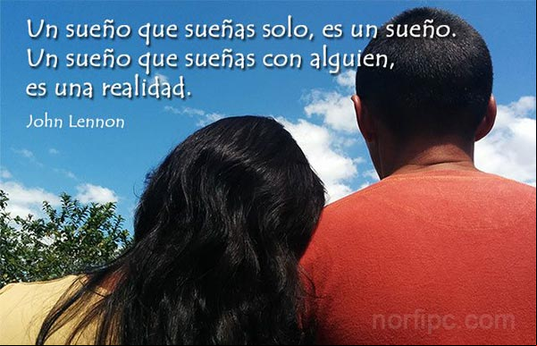 Un sueño que sueñas solo, es un sueño. Un sueño que sueñas con alguien, es una realidad. John Lennon Verso sobre la vida de John Lennon