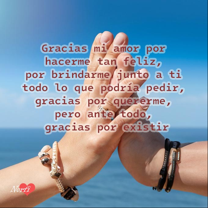 Gracias mi amor por hacerme tan feliz, por brindarme junto a ti todo lo que podría pedir, gracias por quererme, pero ante todo, gracias por existir Manos de un hombre y una mujer enlazadas