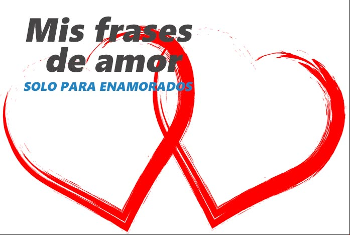 Mis frases de amor, solo para enamorados Mis frases de amor, solo para enamorados
