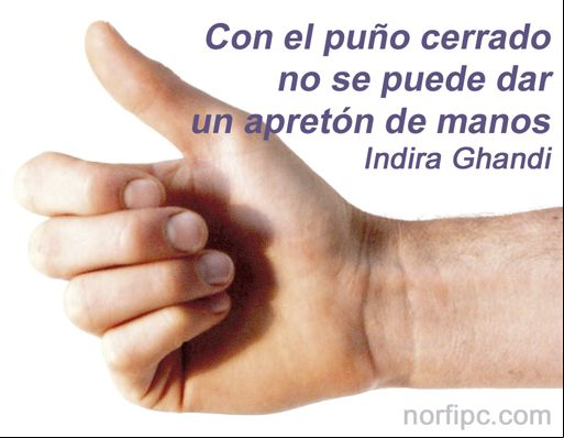 Con el puño cerrado no se puede dar un apretón de manos Con el puño cerrado no se puede dar un apretón de manos