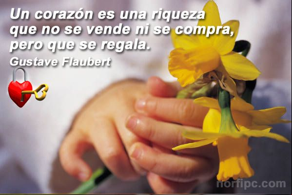 Un corazón es una riqueza que no se vende ni se compra, pero que se regala. Un corazón es una riqueza que no se vende ni se compra, pero que se regala.