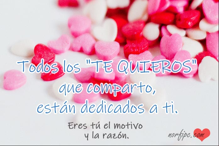 Todos los 'te quieros' que comparto, están dedicados a ti. Eres tú el motivo y la razón. #MensajesAmor Los te quiero que comparto son para ti