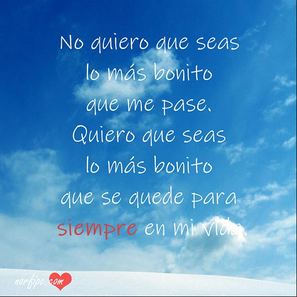 No quiero que seas lo más bonito que me pase. Quiero que seas lo más bonito que se quede para siempre, en mi vida. #MensajesAmor Para siempre en mi vida