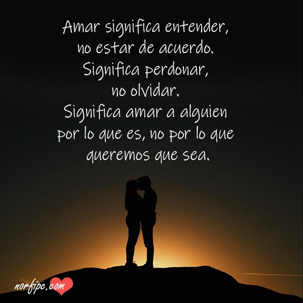Amar significa entender, no estar de acuerdo. Significa perdonar, no olvidar. Significa amar a alguien por lo que es, no por lo que queremos que sea. #RelacionesAmor Amar significa entender
