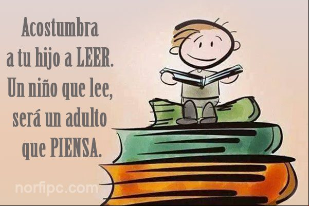 Acostumbra a tu hijo a leer. Un niño que lee, será un adulto que piensa Frase sobre importancia de acostumbrar al niño a leer