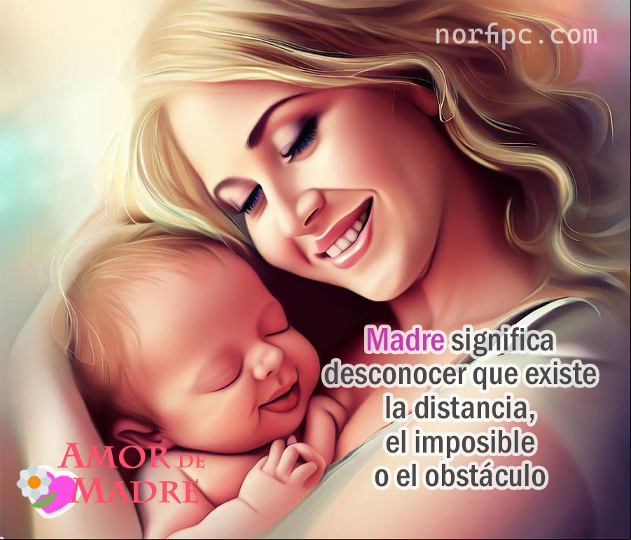 Madre significa desconocer que existe la distancia, el imposible o el obstáculo. #AmorDeMadre El amor de Madre