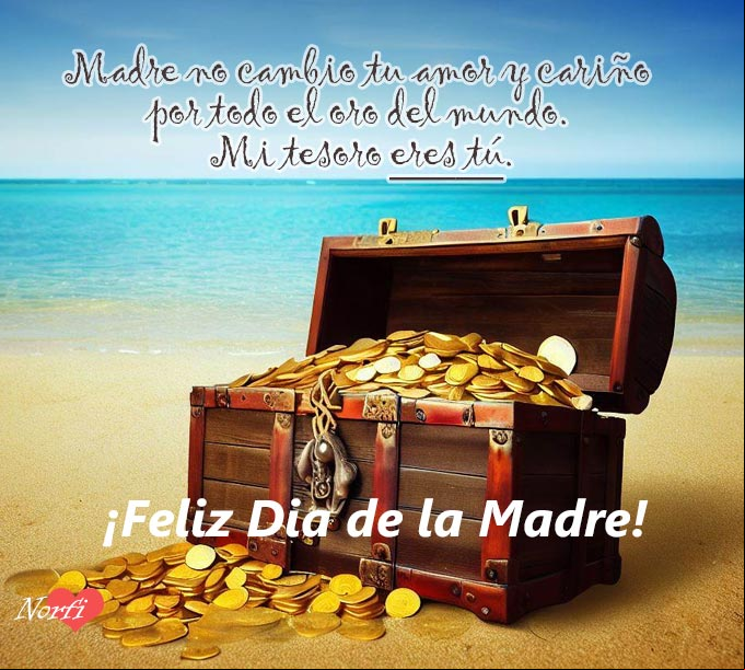 Madre no cambio tu amor y cariño por todo el oro del mundo. Mi tesoro eres tú Cofre lleno de monedas de oro en una playa