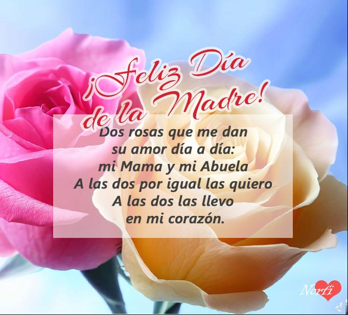 Dos rosas que me dan su amor día a día: mi Mama y mi abuela; a las dos por igual las quiero, a las dos las llevo en mi corazón Dos rosas, una rosada y otra amarilla, mi madre y mi abuela