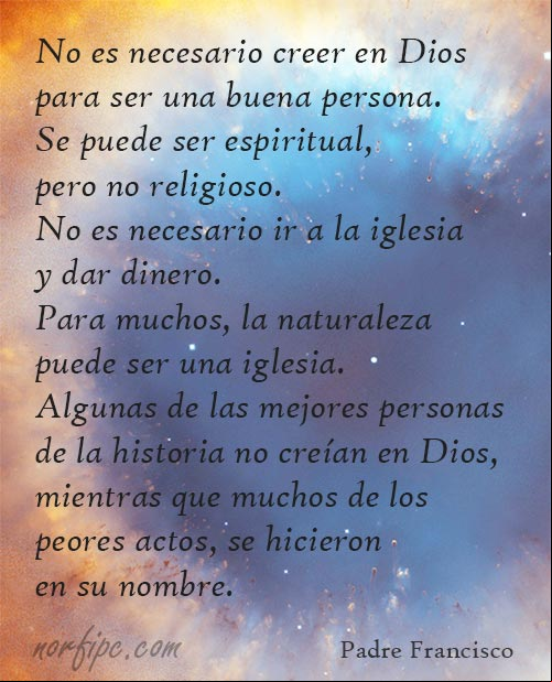 No es necesario creer en Dios para ser una buena persona... #Pensamiento del Padre Francisco No es necesario creer en Dios