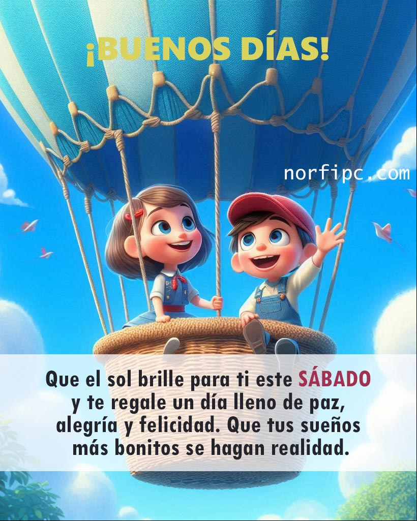 ¡Buenos días! Que el sol brille para ti este sábado y te regale un día lleno de paz, alegría y felicidad. Que tus sueños más bonitos se hagan realidad chico y chica en la cesta de un globo saludando, ilustración