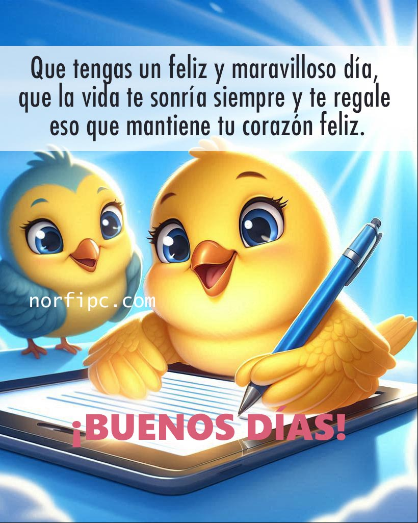 Que tengas un feliz y maravilloso día, que la vida te sonría siempre y te regale todo eso que mantiene tu corazón feliz Canario escribiendo un mensaje, ilustración