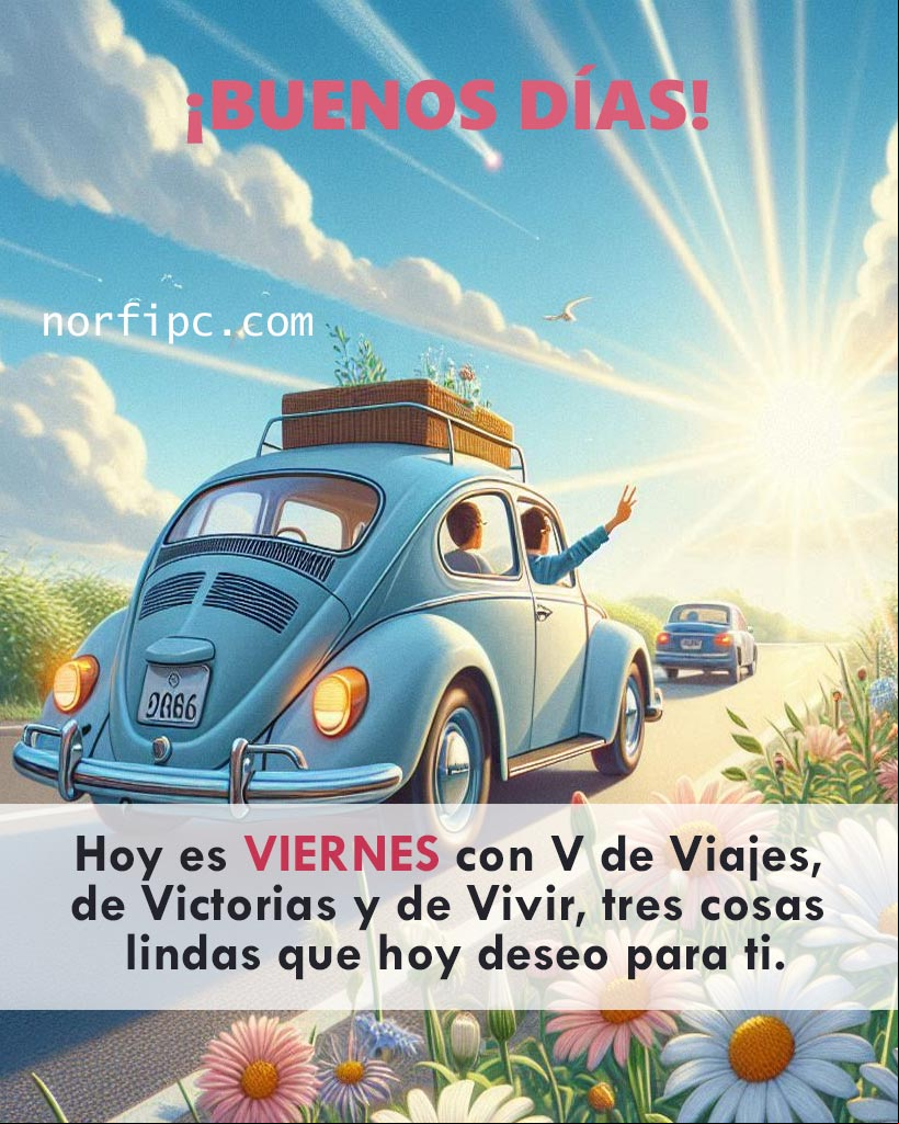 Hoy es VIERNES con V de Viajes, de Victorias y de Vivir, tres cosas lindas que hoy deseo para ti Saludando desde un auto VW