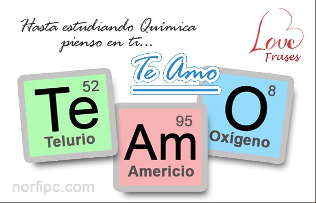 Hasta estudiando química pienso en ti... TE AMO. Frase de amor para mi novia o novio