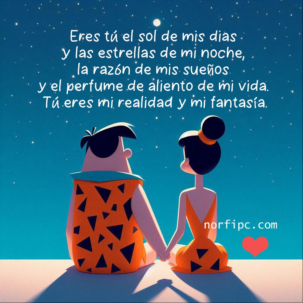 Eres tú el sol de mis días y las estrellas de mi noche, la razón de mis sueños y el perfume de aliento de mi vida. Tú eres mi realidad y mi fantasía Pedro y Vilma picapiedra sentados de espaldas mirando las estrellas