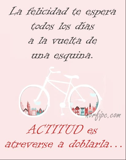La felicidad espera todos los días a la vuelta de una esquina. Actitud es atreverse a doblarla... #Actitud Frase sobre la actitud y la felicidad