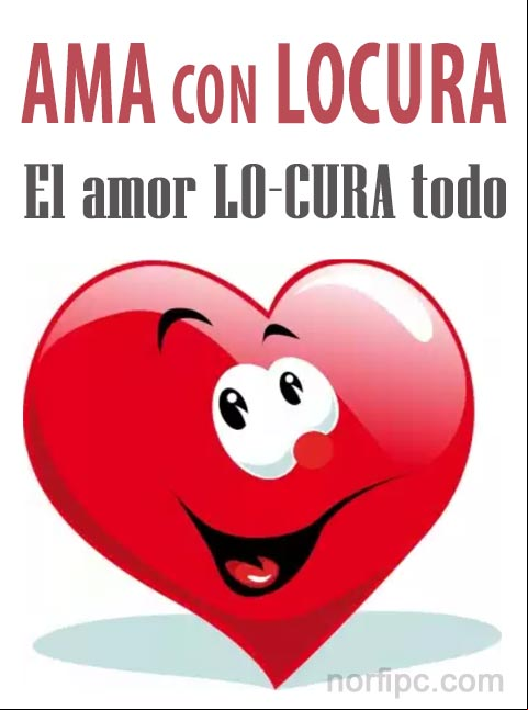 Ama con locura, el amor lo-cura todo Cita de aliento sobre el amor
