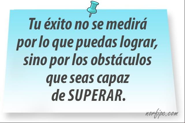 Tu éxito no se medirá por lo que puedas lograr, sino por los obstáculos que seas capaz de superar. #Exito Tu éxito no se medirá por lo que puedas lograr, sino por los obstáculos que seas capaz de superar