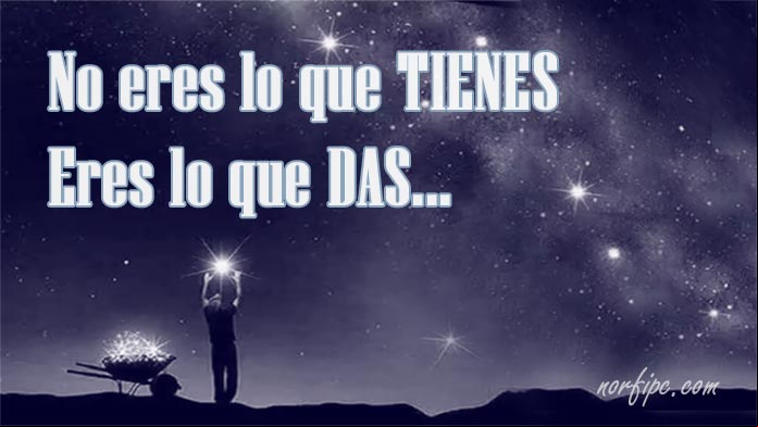 No eres lo que tienes, eres lo que das Citas (Quotes) inspiradoras y estimulantes de emprendimiento