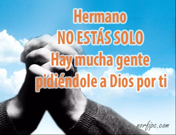 Hermano no estás solo, hay mucha gente pidiéndole a Dios por ti. #Aliento Hermano no estas solo