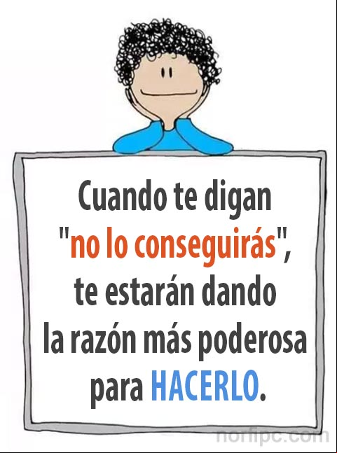 Cuando te digan "no lo conseguirás", te estarán dando la razón más poderosa para hacerlo Cita inspiradora para luchar en la vida