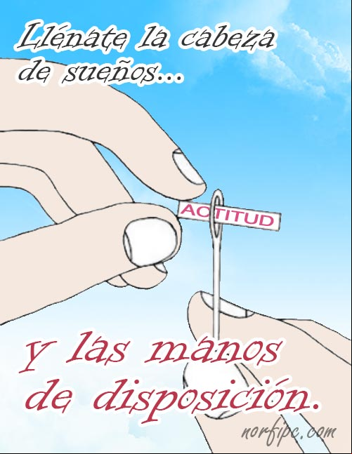 Llénate la cabeza de sueños y las manos de disposición. #Actitud Llenate las manos de disposicion