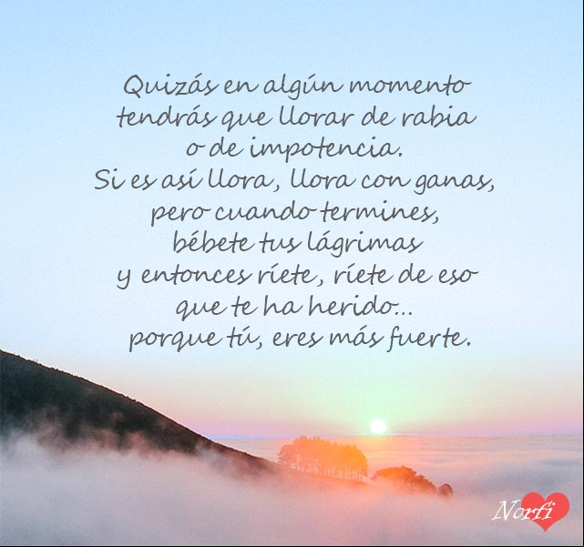 Ríete de eso que te ha herido... porque tú, eres más fuerte Llorar de rabia