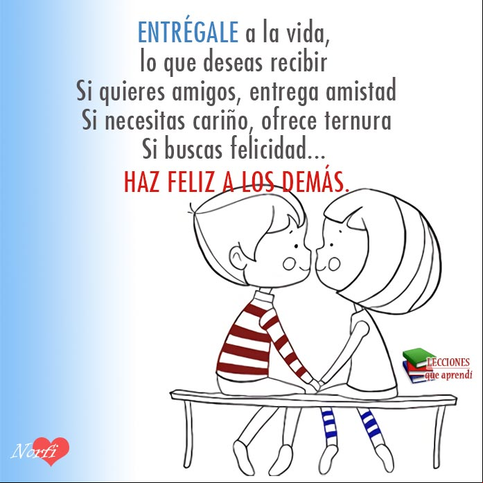 Entrégale a la vida, lo que deseas recibir. Poema sobre lo que entregamos y obtenemos de la vida Consejo para los que no aprecian, ni disfrutan lo que tienen