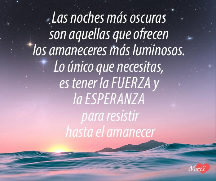 Resistir hasta el amanecer con esperanza y fe. #FrasesMotivadoras Resistir hasta el amanecer con esperanza y fe