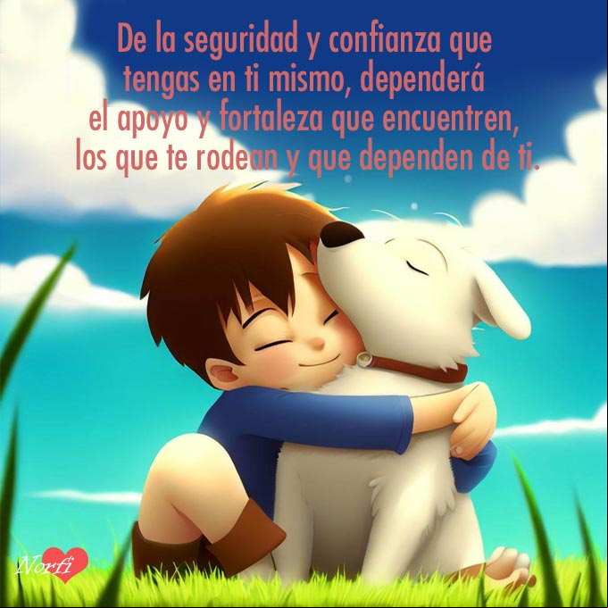 De la seguridad y confianza que tengas en ti mismo, dependerá el apoyo y fortaleza que encuentren, los que te rodean y que dependen de ti Chico abrazando su perro