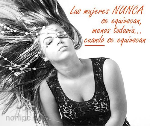 Las mujeres NUNCA se equivocan, menos todavía... cuando se equivocan Frases de como pensamos los hombres de las mujeres