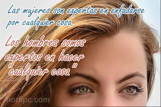 Las mujeres son expertas en enfadarse por cualquier cosa. Los hombres somos expertos en hacer "cualquier cosa" Pensamientos de como pensamos los hombres de las mujeres