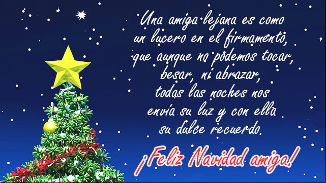 Una amiga lejana es como un lucero en el firmamento, que aunque no podemos tocar, besar, ni abrazar, todas las noches nos envía su luz y con ella su dulce recuerdo Mensaje para una amiga lejana en Navidad