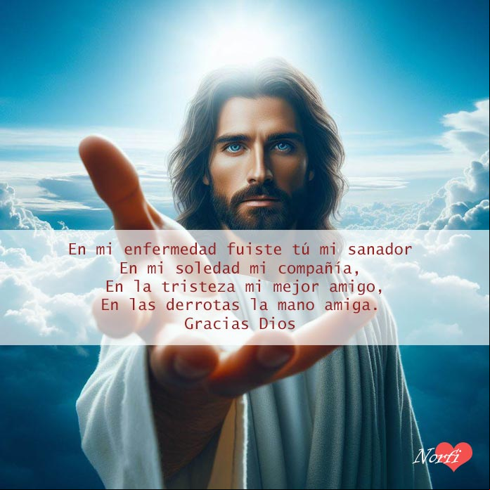 En mi enfermedad fuiste tú mi sanador. En mi soledad mi compañía. En la tristeza mi mejor amigo. En las derrotas la mano amiga. Gracias Dios por estar siempre conmigo Jesucristo extendiendo su mano, fondo cielo azul con nubes blancas