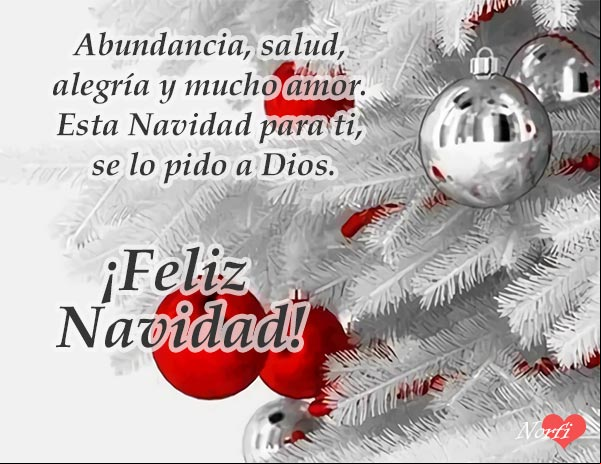 Abundancia, salud, alegría y mucho amor. Esta Navidad para ti, se lo pido a Dios Abundancia, salud, alegría y mucho amor. Esta Navidad para ti, se lo pido a Dios