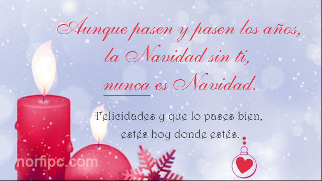 Aunque pasen y pasen los años, la Navidad sin ti, nunca es Navidad. Felicidades y que lo pases bien, estés hoy donde estés Mensaje de tristeza para Navidad