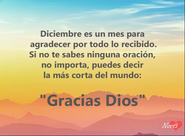 Diciembre es un mes para agradecer por todo lo recibido. Si no te sabes ninguna oración, no importa, puedes decir la más corta del mundo: 'Gracias Dios' Gracias Dios