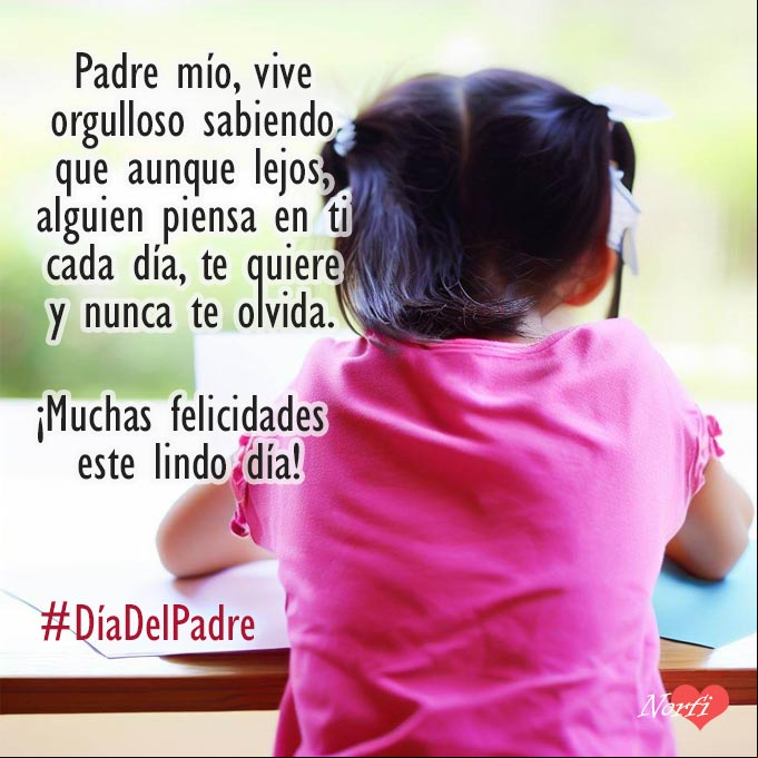 Padre mío, vive orgulloso sabiendo que aunque lejos, alguien piensa en ti cada día, te quiere y nunca te olvida Niña escribiendo una carta a su padre el día del padre